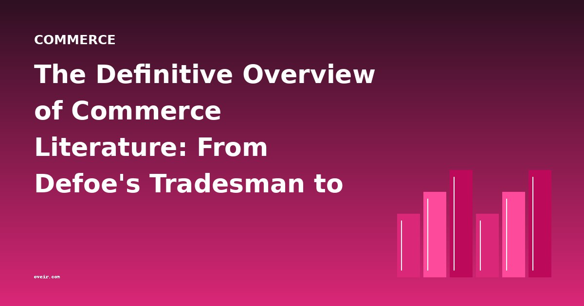 The Definitive Overview of Commerce Literature: From Defoe's Tradesman to Global Markets