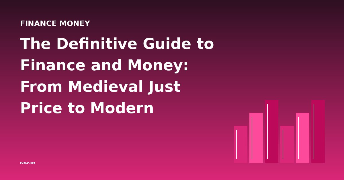 The Definitive Guide to Finance and Money: From Medieval Just Price to Modern Markets