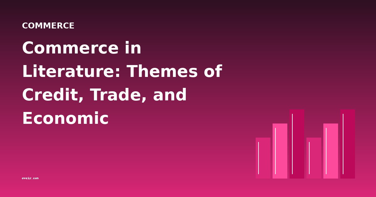 Commerce in Literature: Themes of Credit, Trade, and Economic Transformation