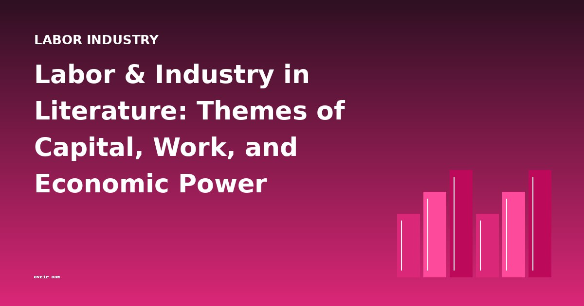 Labor & Industry in Literature: Themes of Capital, Work, and Economic Power