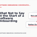 What Not to Say at the Start of a Software Onboarding Conversation