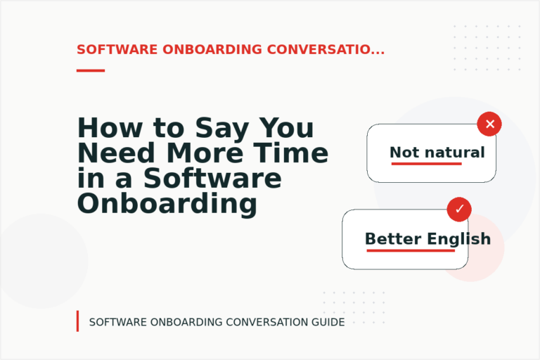How to Say You Need More Time in a Software Onboarding Conversation How to Say You Need More Time in a Software Onboarding Conversation