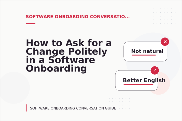 How to Ask for a Change Politely in a Software Onboarding Conversation How to Ask for a Change Politely in a Software Onboarding Conversation