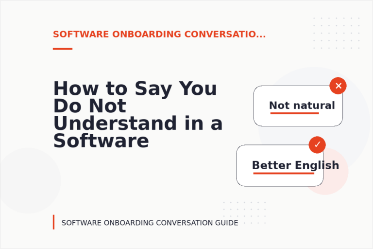 How to Say You Do Not Understand in a Software Onboarding Conversation How to Say You Do Not Understand in a Software Onboarding Conversation