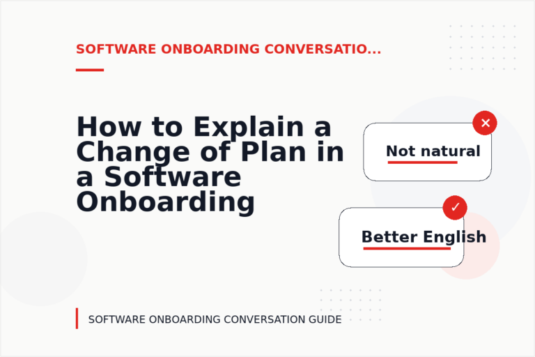 How to Explain a Change of Plan in a Software Onboarding Conversation How to Explain a Change of Plan in a Software Onboarding Conversation
