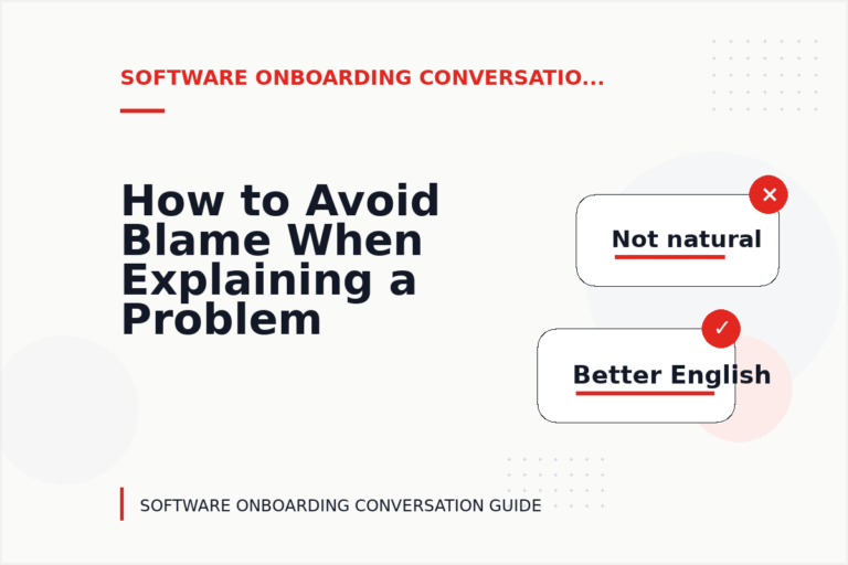 How to Avoid Blame When Explaining a Problem in Software Onboarding Conversation English How to Avoid Blame When Explaining a Problem in Software Onboarding Conversation English
