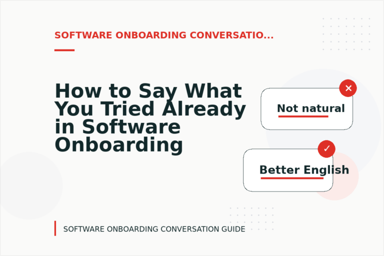 How to Say What You Tried Already in Software Onboarding Conversation English
